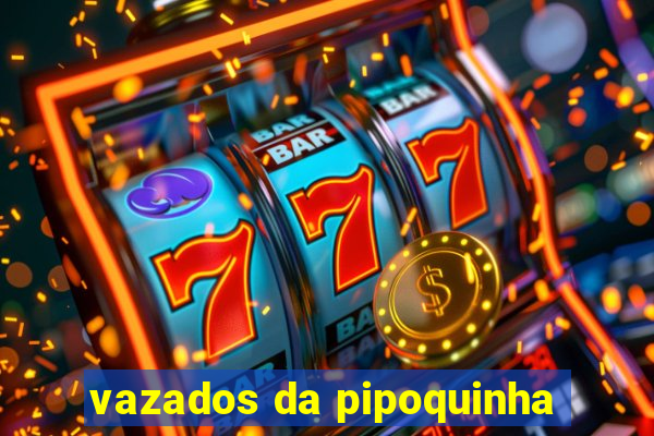 vazados da pipoquinha